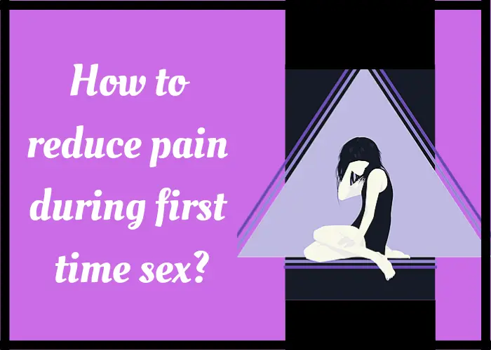 How to Reduce Pain During First Time Sex?