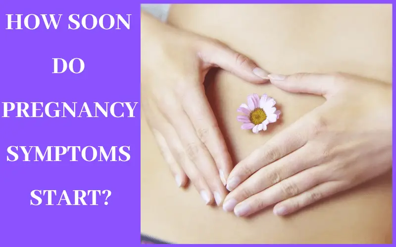 How soon do pregnancy symptoms start?