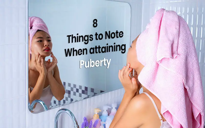 Attaining puberty - things to note