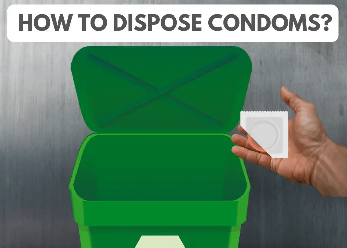 How to dispose condoms?
