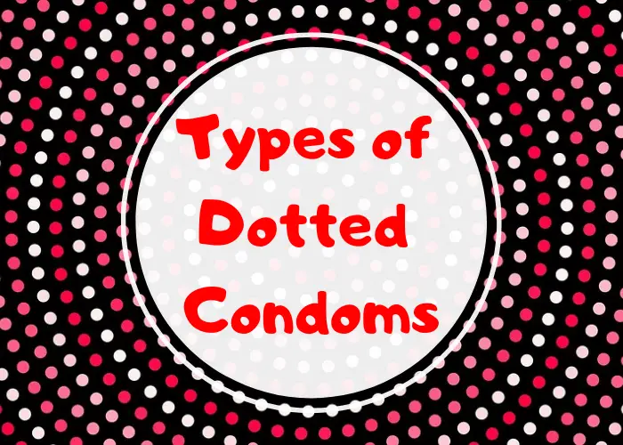 Types of dotted condoms
