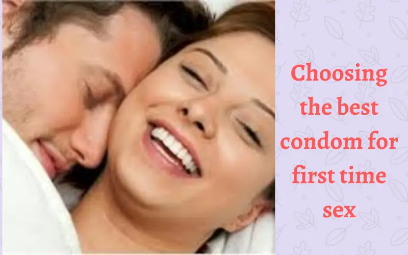 Choosing the best condom for first time sex