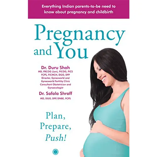 Pregnancy and You- Plan Prepare Push! by Dr. Duru Shah and Dr. Safala Shroff